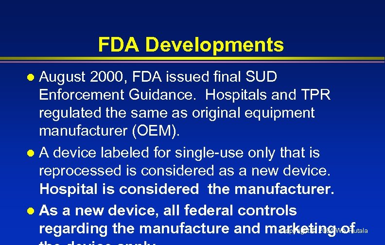 FDA Developments August 2000, FDA issued final SUD Enforcement Guidance. Hospitals and TPR regulated