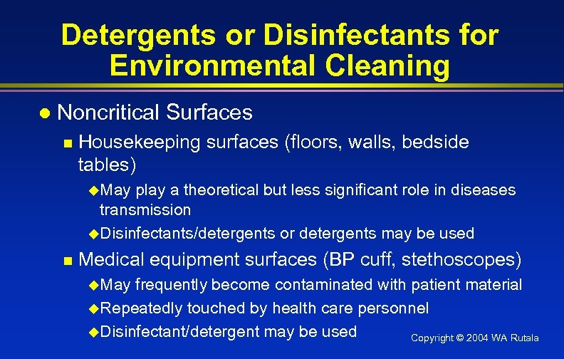 Detergents or Disinfectants for Environmental Cleaning l Noncritical Surfaces n Housekeeping surfaces (floors, walls,