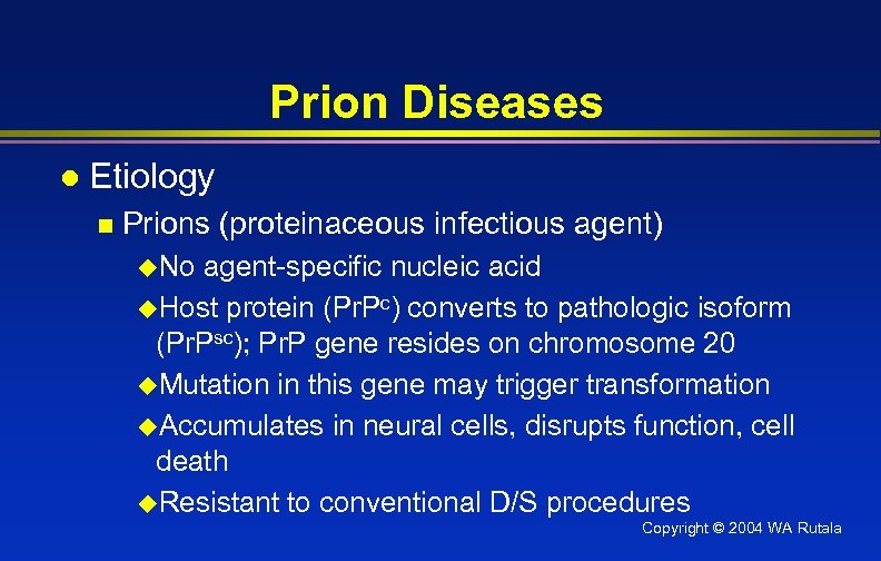 Prion Diseases l Etiology n Prions (proteinaceous infectious agent) u. No agent-specific nucleic acid