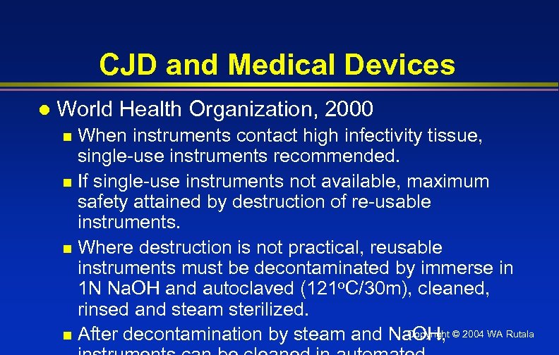 CJD and Medical Devices l World Health Organization, 2000 When instruments contact high infectivity