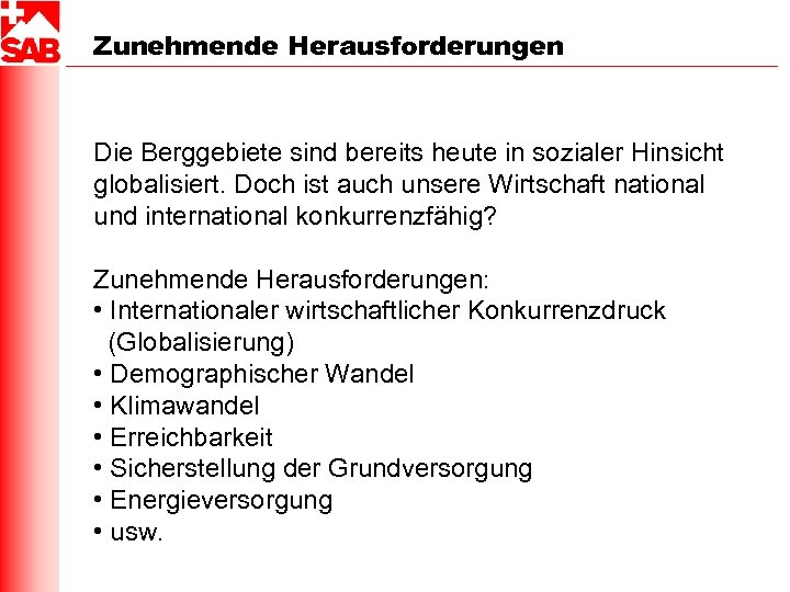 Zunehmende Herausforderungen Die Berggebiete sind bereits heute in sozialer Hinsicht globalisiert. Doch ist auch