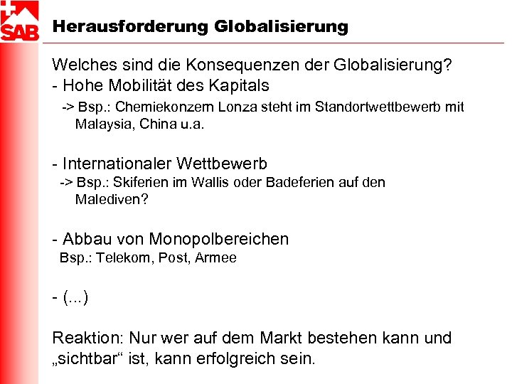 Herausforderung Globalisierung Welches sind die Konsequenzen der Globalisierung? - Hohe Mobilität des Kapitals ->