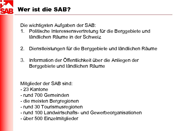 Wer ist die SAB? Die wichtigsten Aufgaben der SAB: 1. Politische Interessensvertretung für die