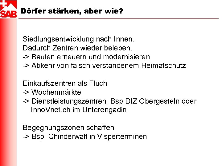 Dörfer stärken, aber wie? Siedlungsentwicklung nach Innen. Dadurch Zentren wieder beleben. -> Bauten erneuern