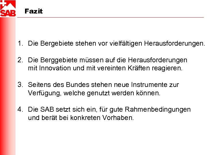 Fazit 1. Die Bergebiete stehen vor vielfältigen Herausforderungen. 2. Die Berggebiete müssen auf die
