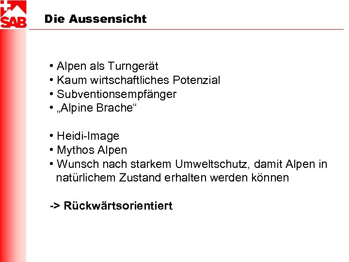 Die Aussensicht • Alpen als Turngerät • Kaum wirtschaftliches Potenzial • Subventionsempfänger • „Alpine