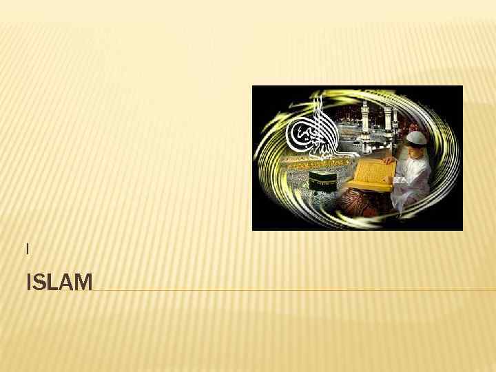 I ISLAM 