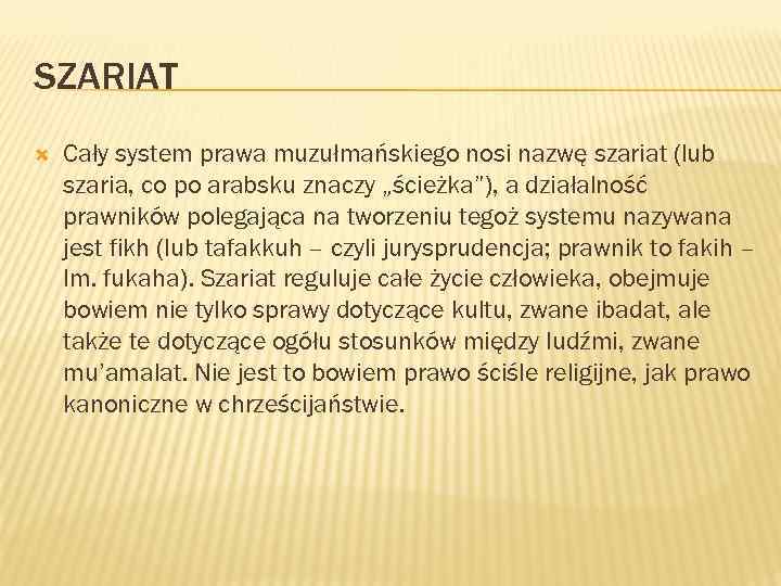 SZARIAT Cały system prawa muzułmańskiego nosi nazwę szariat (lub szaria, co po arabsku znaczy