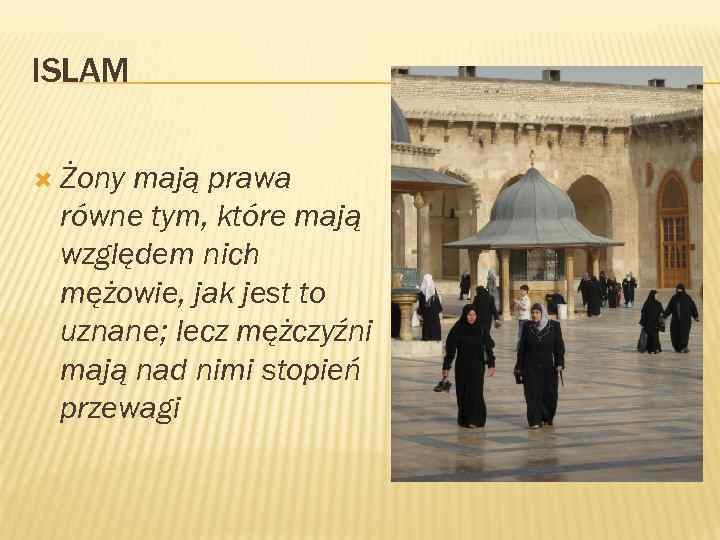ISLAM Żony mają prawa równe tym, które mają względem nich mężowie, jak jest to