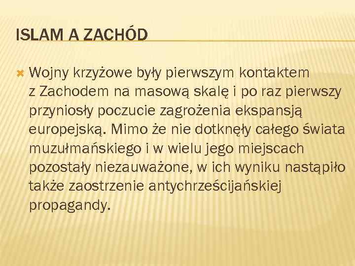 ISLAM A ZACHÓD Wojny krzyżowe były pierwszym kontaktem z Zachodem na masową skalę i