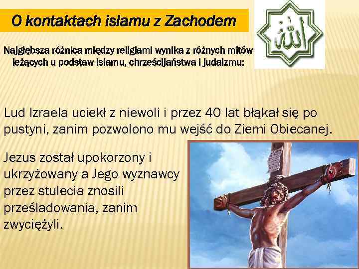 O kontaktach islamu z Zachodem Najgłębsza różnica między religiami wynika z różnych mitów leżących