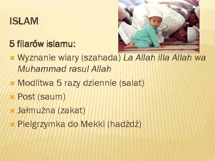 ISLAM 5 filarów islamu: Wyznanie wiary (szahada) La Allah illa Allah wa Muhammad rasul