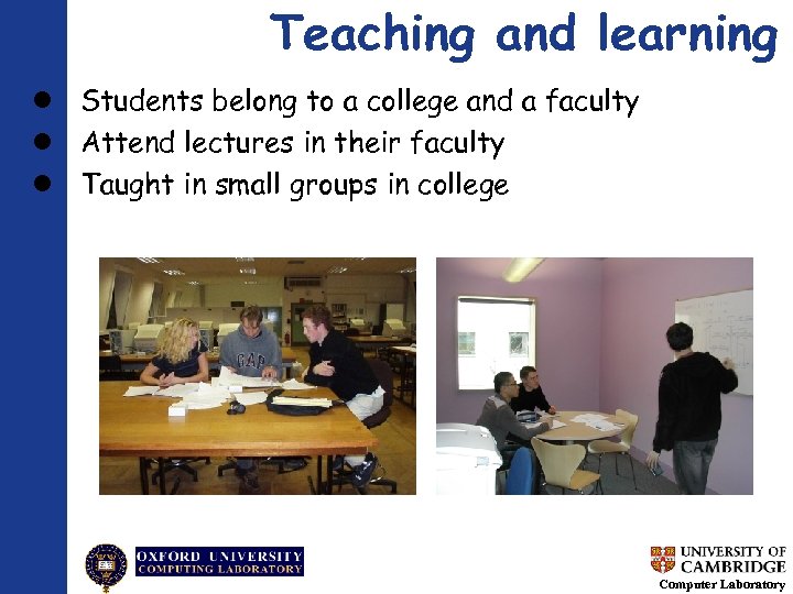Teaching and learning Students belong to a college and a faculty Attend lectures in