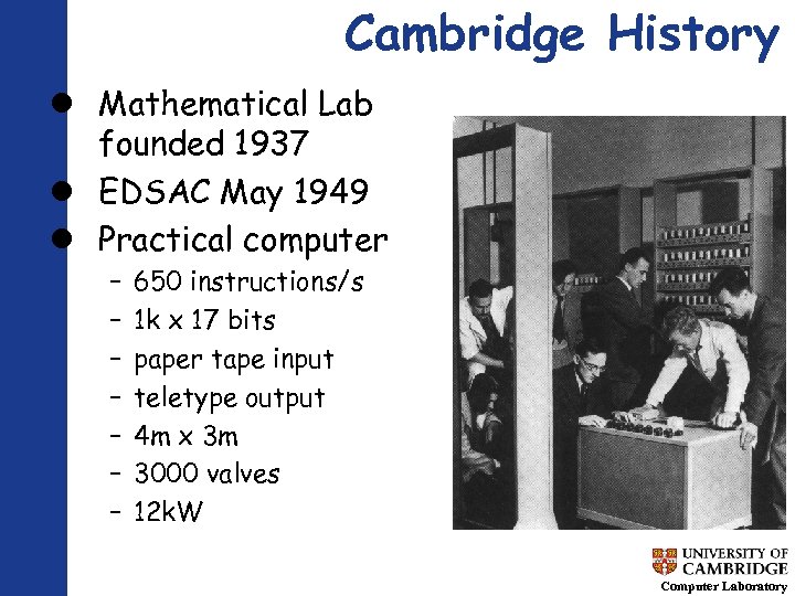Cambridge History Mathematical Lab founded 1937 EDSAC May 1949 Practical computer – – –