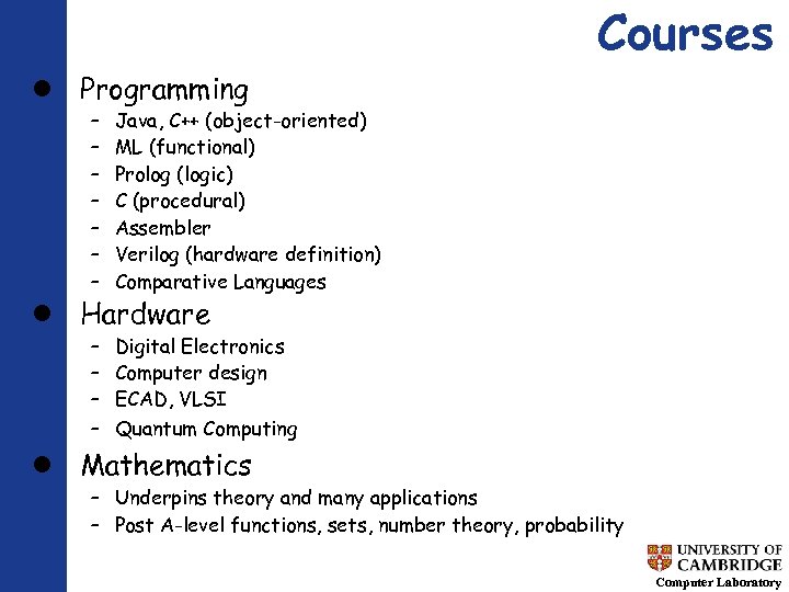 Courses Programming – – – – Java, C++ (object-oriented) ML (functional) Prolog (logic) C