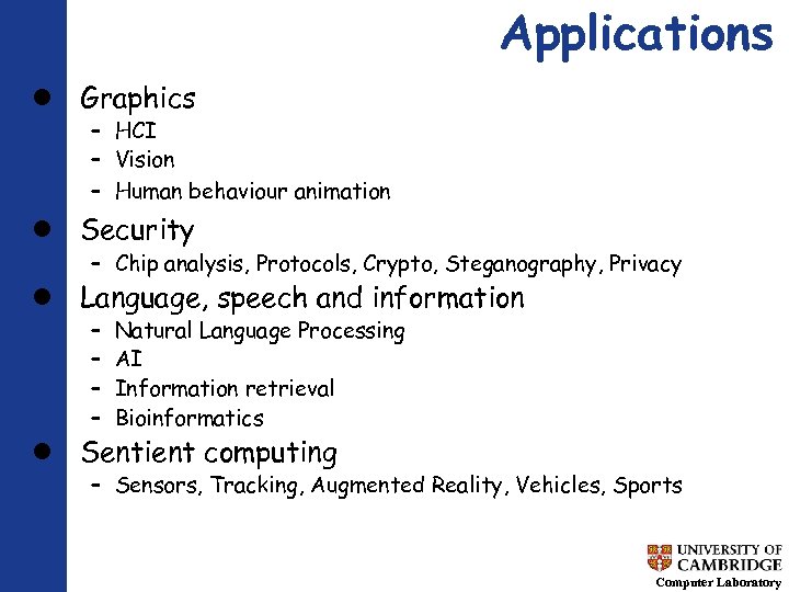 Applications Graphics – HCI – Vision – Human behaviour animation Security – Chip analysis,