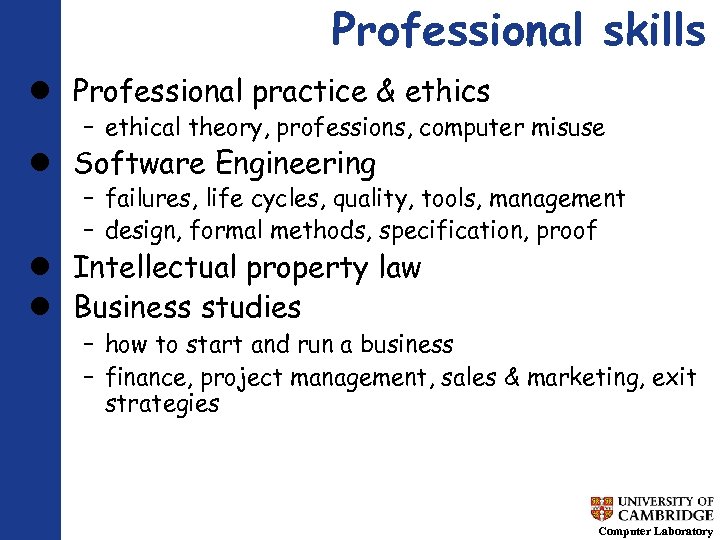 Professional skills Professional practice & ethics – ethical theory, professions, computer misuse Software Engineering