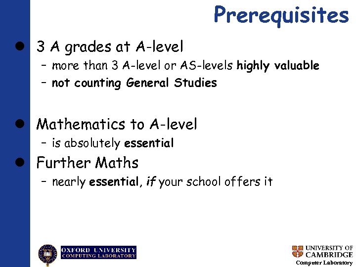 Prerequisites 3 A grades at A-level – more than 3 A-level or AS-levels highly