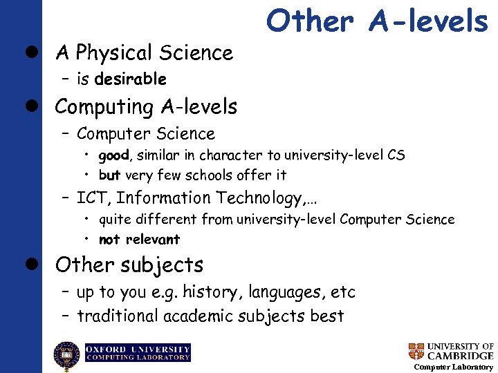  A Physical Science Other A-levels – is desirable Computing A-levels – Computer Science