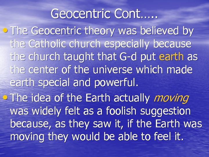 Geocentric Cont…. . • The Geocentric theory was believed by the Catholic church especially