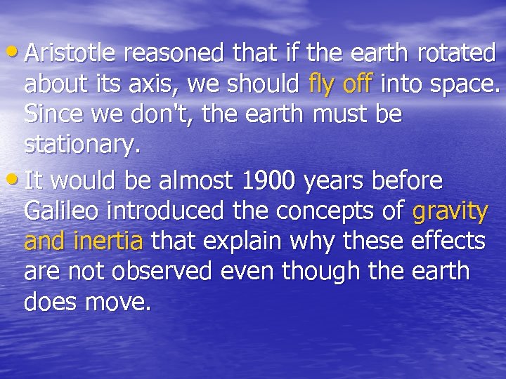  • Aristotle reasoned that if the earth rotated about its axis, we should