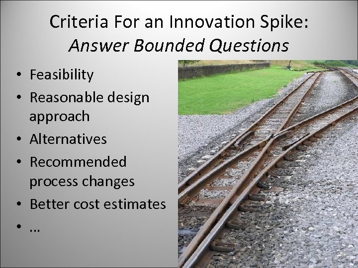 Criteria For an Innovation Spike: Answer Bounded Questions • Feasibility • Reasonable design approach