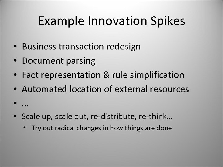 Example Innovation Spikes • • • Business transaction redesign Document parsing Fact representation &
