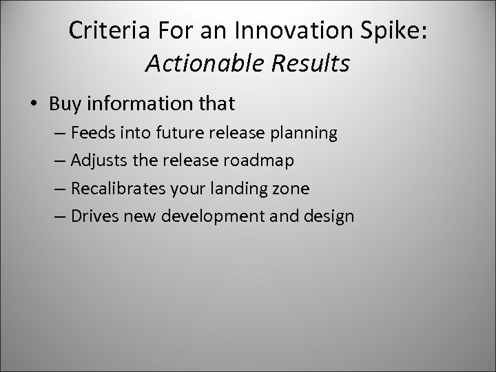 Criteria For an Innovation Spike: Actionable Results • Buy information that – Feeds into