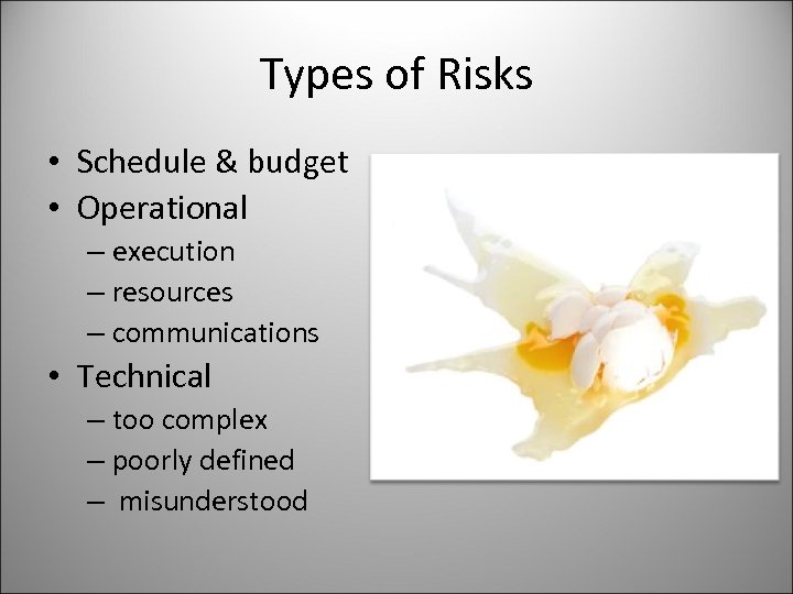 Types of Risks • Schedule & budget • Operational – execution – resources –