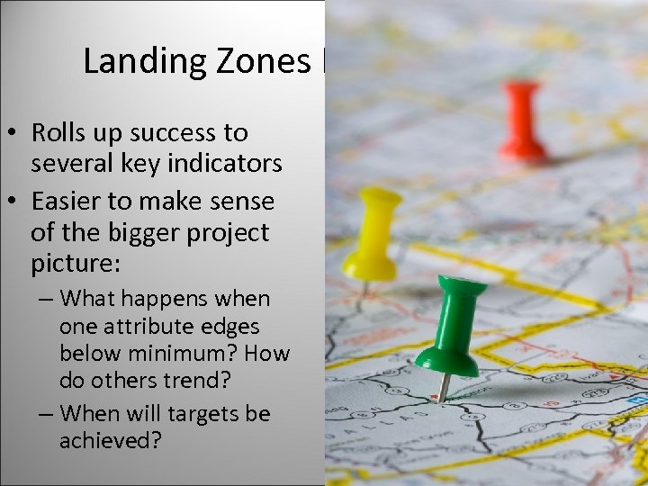 Landing Zones Help You Focus • Rolls up success to several key indicators •