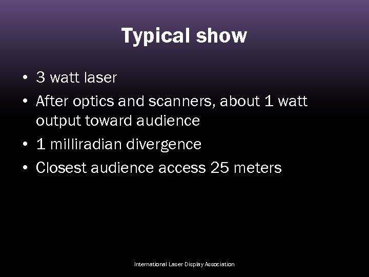 Typical show • 3 watt laser • After optics and scanners, about 1 watt
