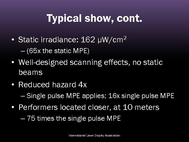 Typical show, cont. • Static irradiance: 162 μW/cm 2 – (65 x the static