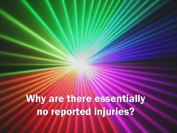 Why are there essentially no reported injuries? 