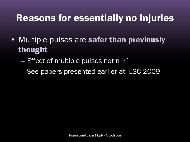 Reasons for essentially no injuries • Multiple pulses are safer than previously thought –