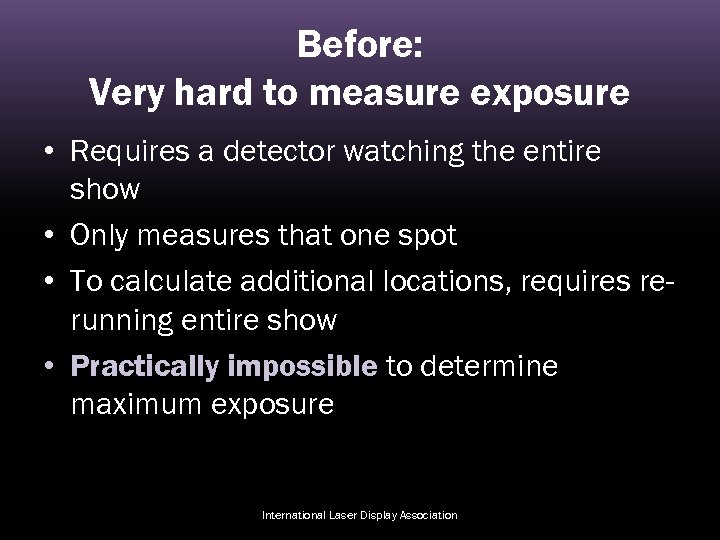 Before: Very hard to measure exposure • Requires a detector watching the entire show