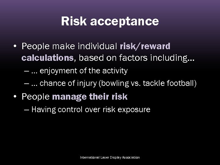 Risk acceptance • People make individual risk/reward calculations, based on factors including. . .