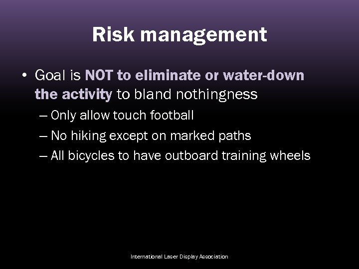 Risk management • Goal is NOT to eliminate or water-down the activity to bland