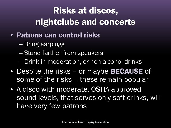 Risks at discos, nightclubs and concerts • Patrons can control risks – Bring earplugs