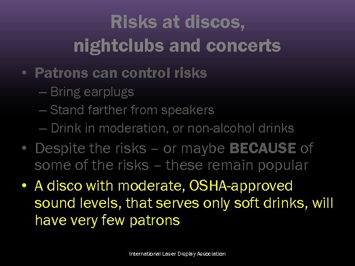 Risks at discos, nightclubs and concerts • Patrons can control risks – Bring earplugs