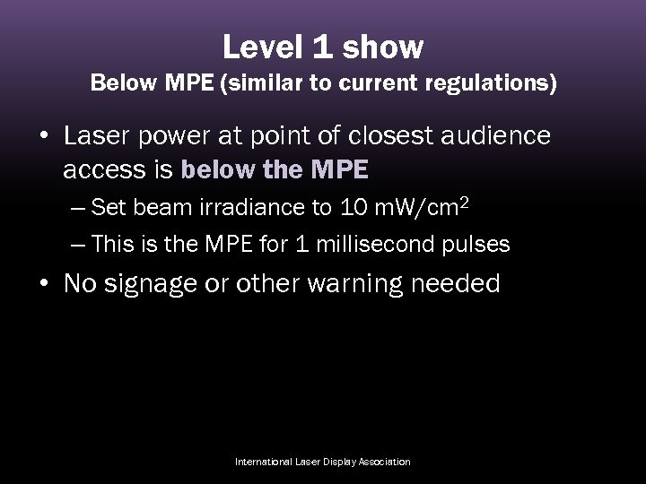 Level 1 show Below MPE (similar to current regulations) • Laser power at point