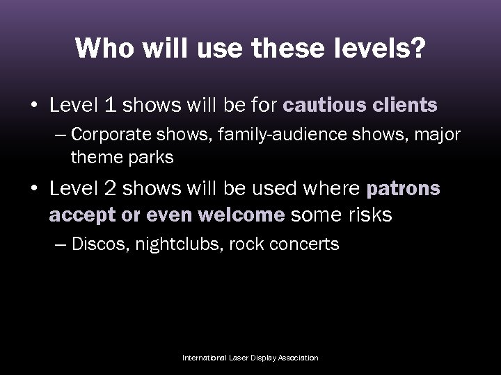 Who will use these levels? • Level 1 shows will be for cautious clients