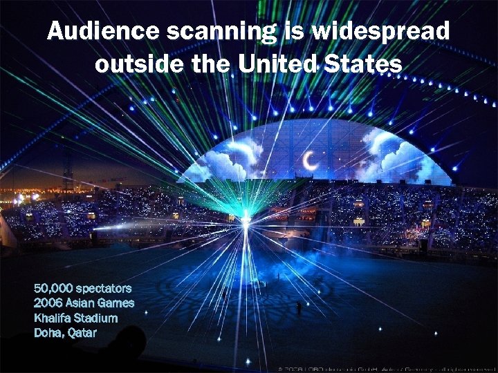 Audience scanning is widespread outside the United States 50, 000 spectators 2006 Asian Games