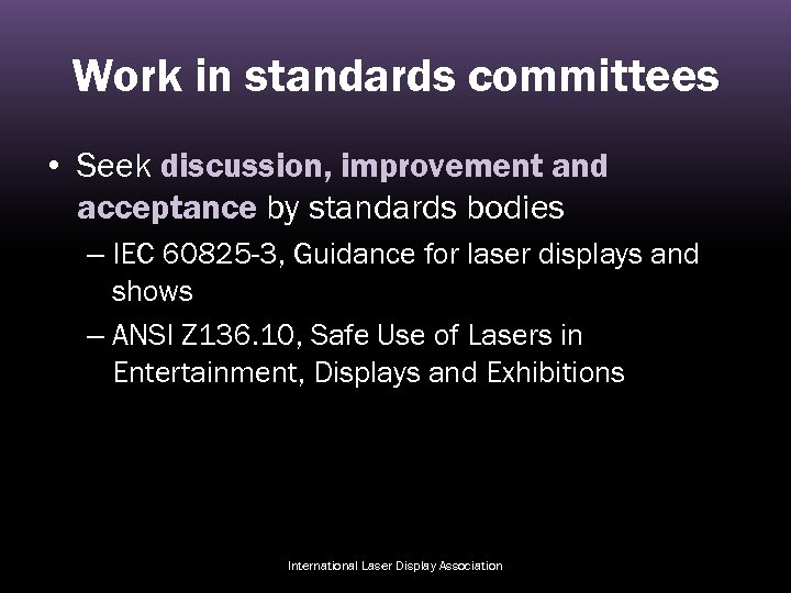 Work in standards committees • Seek discussion, improvement and acceptance by standards bodies –