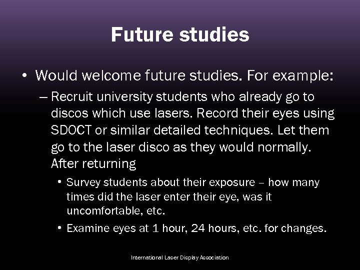 Future studies • Would welcome future studies. For example: – Recruit university students who