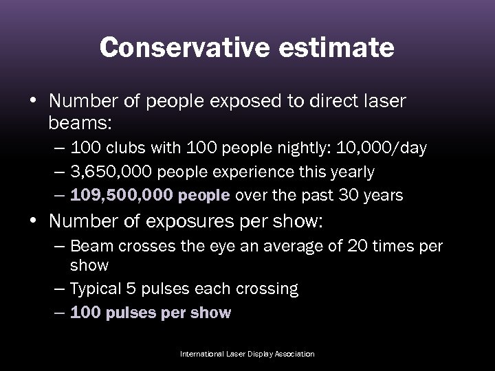 Conservative estimate • Number of people exposed to direct laser beams: – 100 clubs