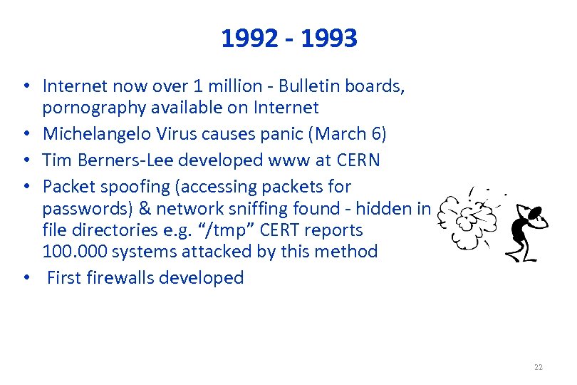 1992 - 1993 • Internet now over 1 million - Bulletin boards, pornography available