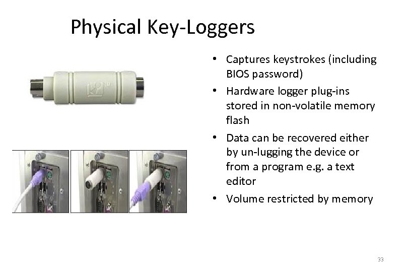 Physical Key-Loggers • Captures keystrokes (including BIOS password) • Hardware logger plug-ins stored in
