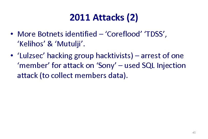 2011 Attacks (2) • More Botnets identified – ‘Coreflood’ ‘TDSS’, ‘Kelihos’ & ‘Mutulji’. •
