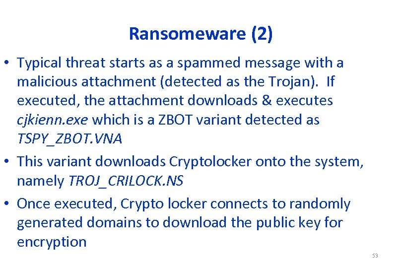 Ransomeware (2) • Typical threat starts as a spammed message with a malicious attachment