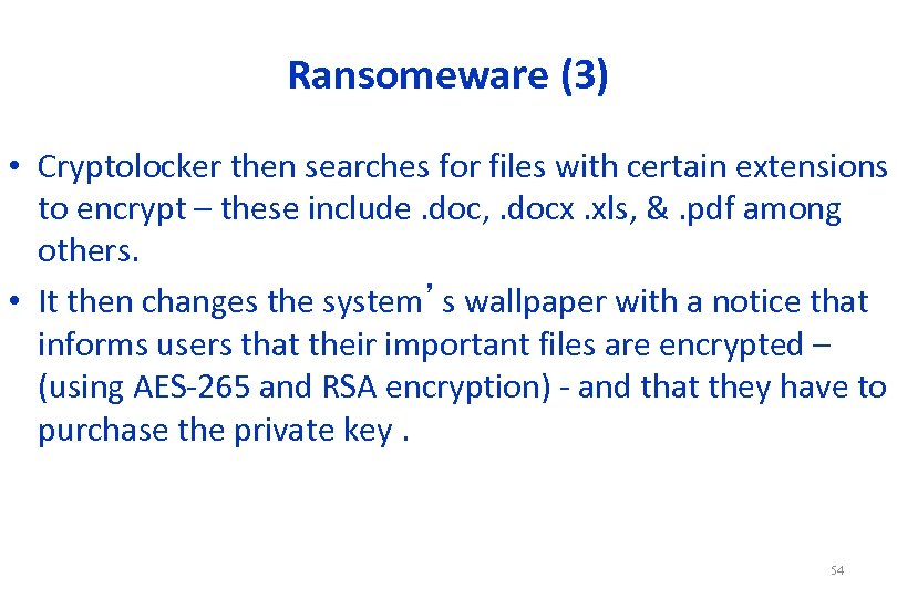 Ransomeware (3) • Cryptolocker then searches for files with certain extensions to encrypt –
